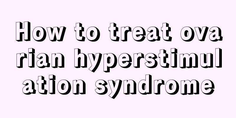 How to treat ovarian hyperstimulation syndrome