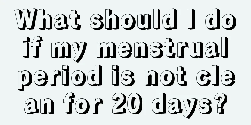 What should I do if my menstrual period is not clean for 20 days?