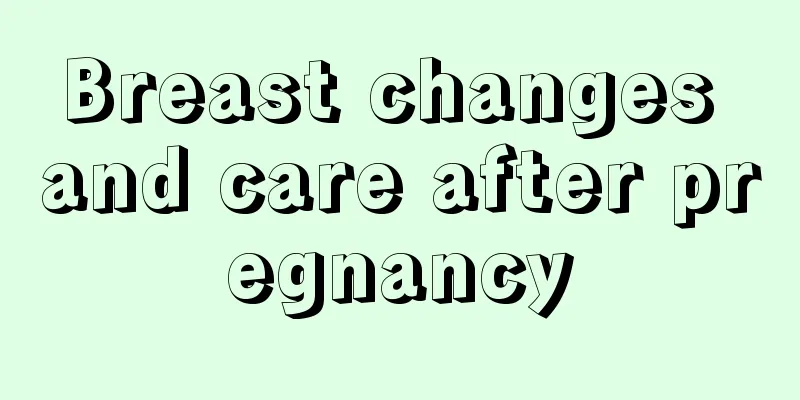 Breast changes and care after pregnancy