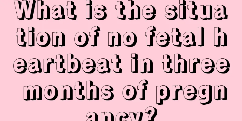 What is the situation of no fetal heartbeat in three months of pregnancy?