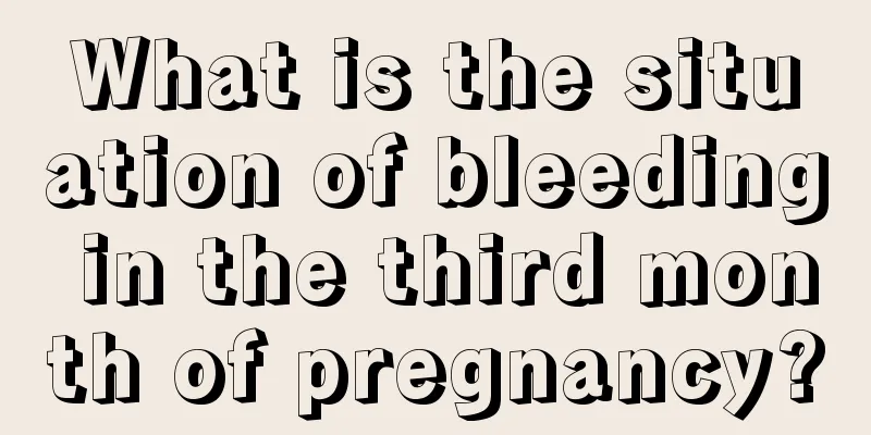 What is the situation of bleeding in the third month of pregnancy?