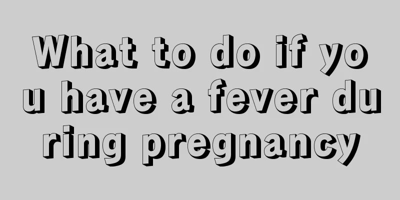 What to do if you have a fever during pregnancy