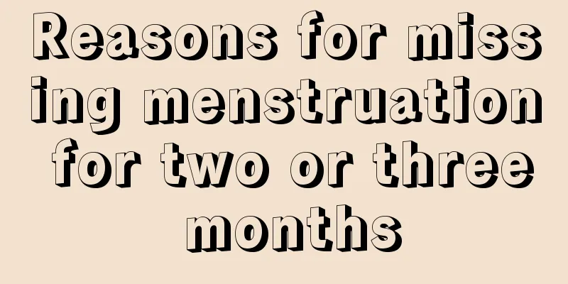 Reasons for missing menstruation for two or three months