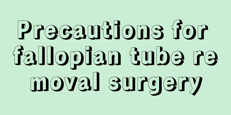 Precautions for fallopian tube removal surgery