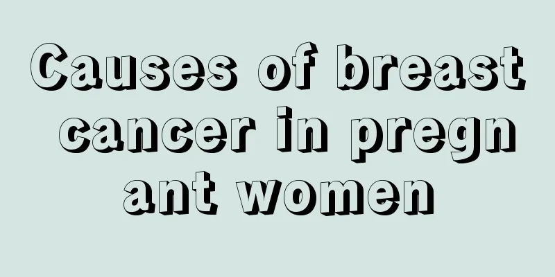 Causes of breast cancer in pregnant women