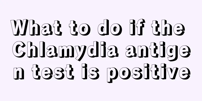 What to do if the Chlamydia antigen test is positive