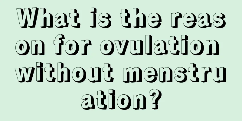 What is the reason for ovulation without menstruation?