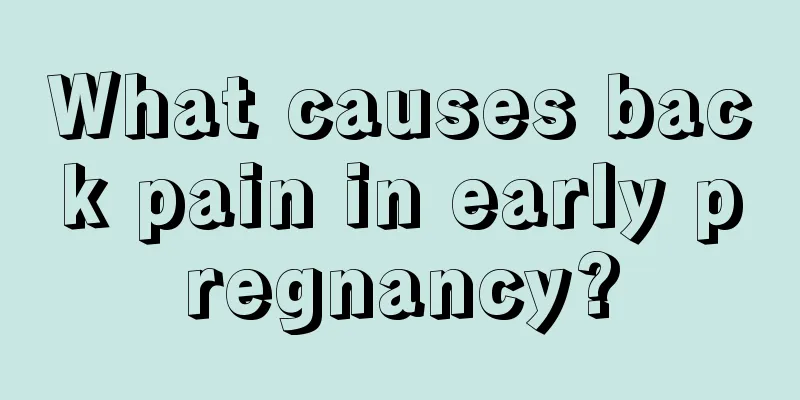 What causes back pain in early pregnancy?