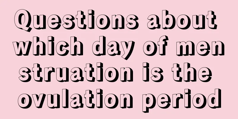 Questions about which day of menstruation is the ovulation period