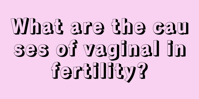 What are the causes of vaginal infertility?