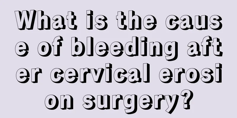 What is the cause of bleeding after cervical erosion surgery?