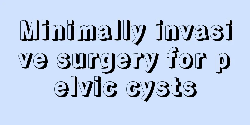 Minimally invasive surgery for pelvic cysts