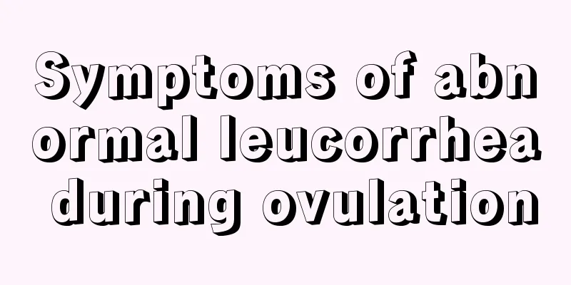 Symptoms of abnormal leucorrhea during ovulation