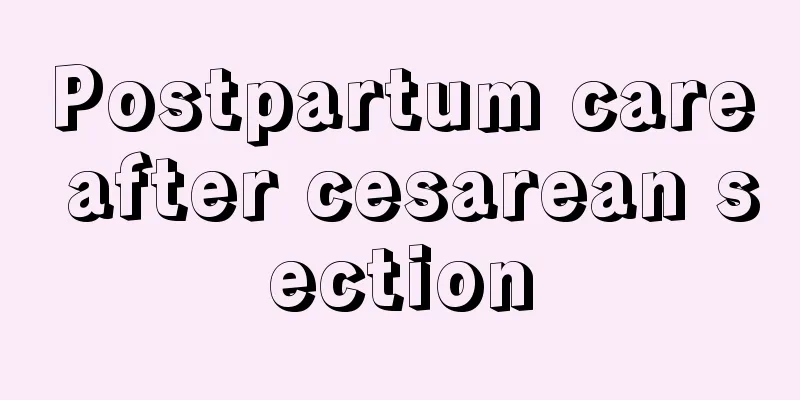 Postpartum care after cesarean section