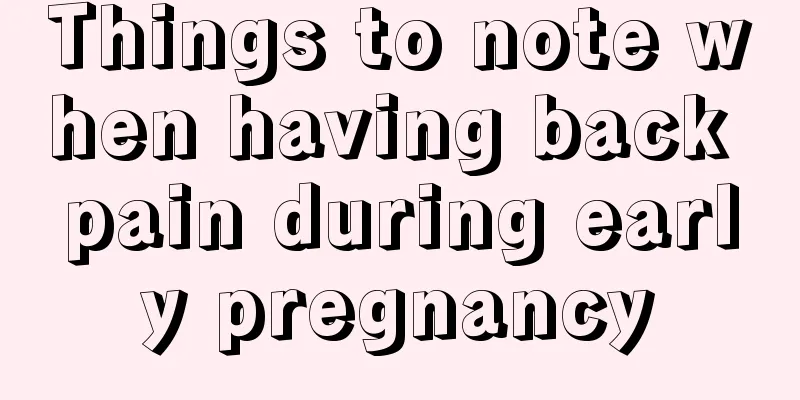 Things to note when having back pain during early pregnancy