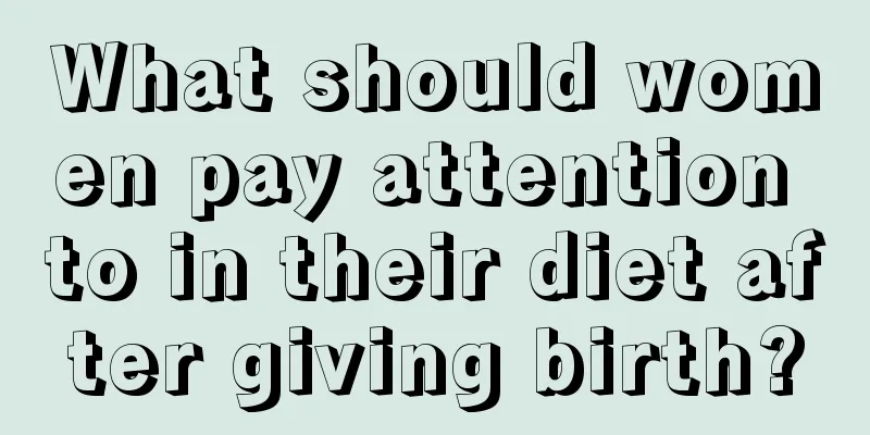 What should women pay attention to in their diet after giving birth?