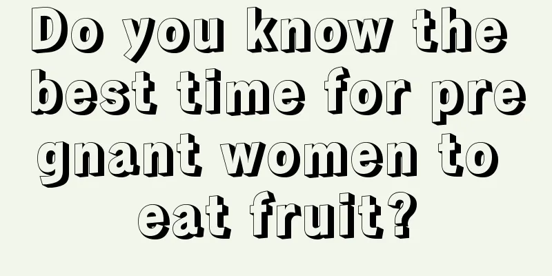 Do you know the best time for pregnant women to eat fruit?