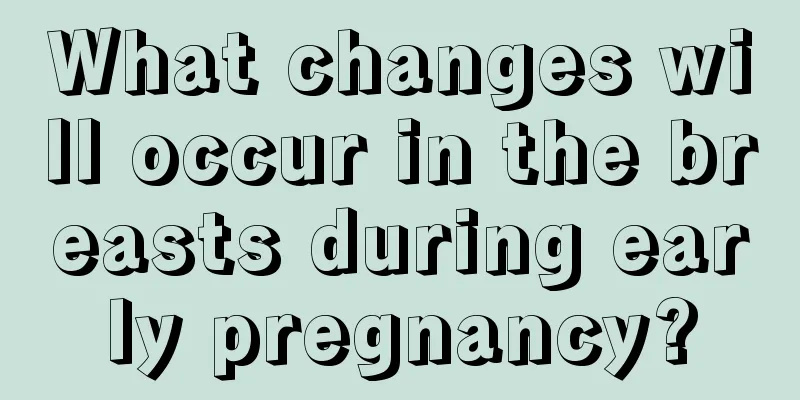 What changes will occur in the breasts during early pregnancy?