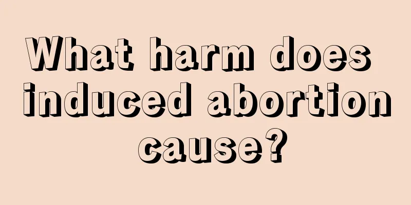 What harm does induced abortion cause?