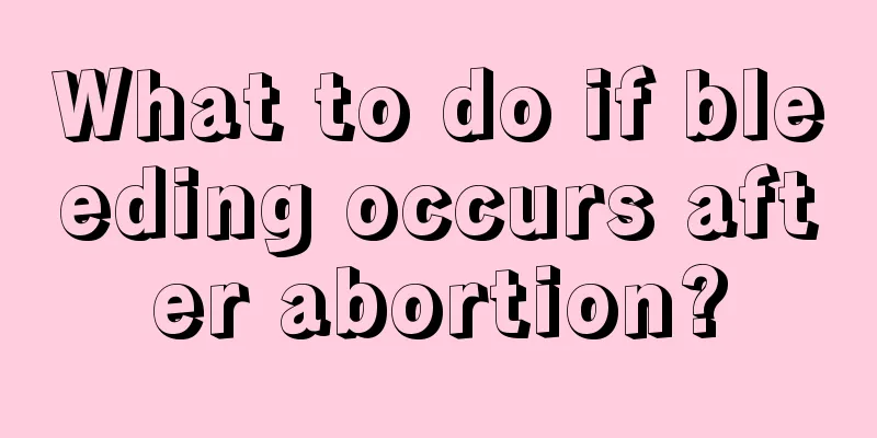 What to do if bleeding occurs after abortion?