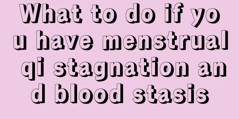 What to do if you have menstrual qi stagnation and blood stasis