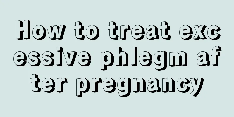 How to treat excessive phlegm after pregnancy