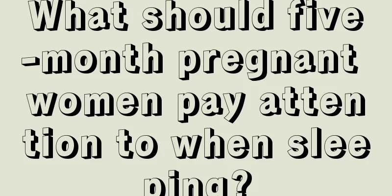 What should five-month pregnant women pay attention to when sleeping?