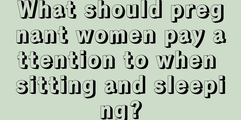 What should pregnant women pay attention to when sitting and sleeping?