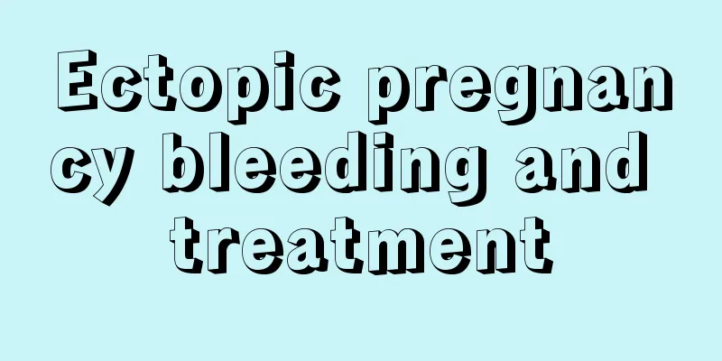 Ectopic pregnancy bleeding and treatment