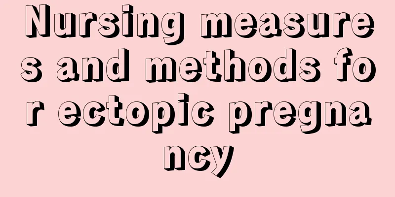 Nursing measures and methods for ectopic pregnancy