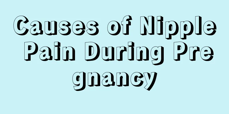 Causes of Nipple Pain During Pregnancy