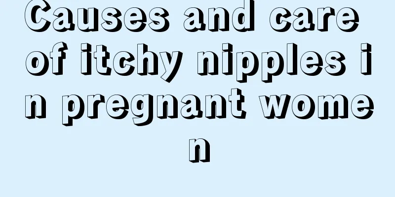 Causes and care of itchy nipples in pregnant women