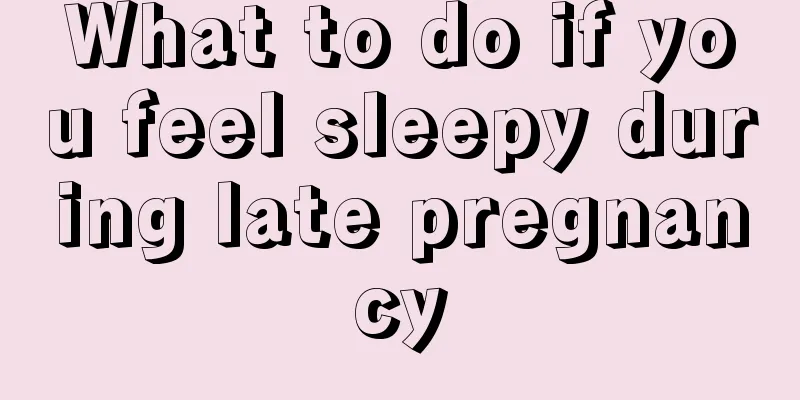 What to do if you feel sleepy during late pregnancy