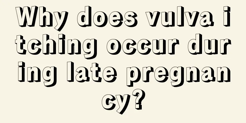 Why does vulva itching occur during late pregnancy?