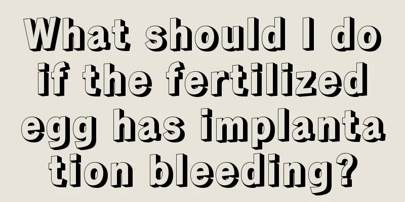 What should I do if the fertilized egg has implantation bleeding?