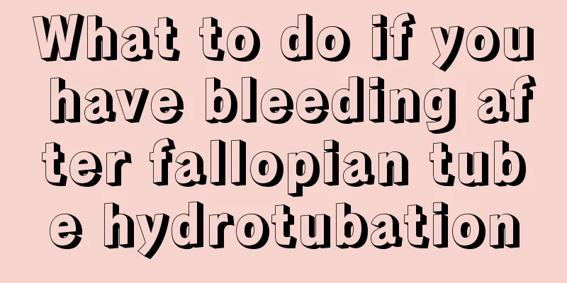 What to do if you have bleeding after fallopian tube hydrotubation