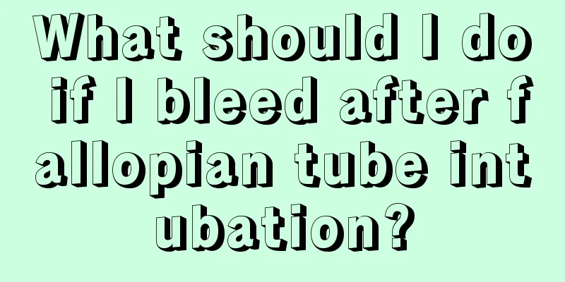 What should I do if I bleed after fallopian tube intubation?