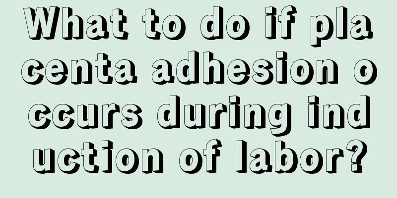 What to do if placenta adhesion occurs during induction of labor?