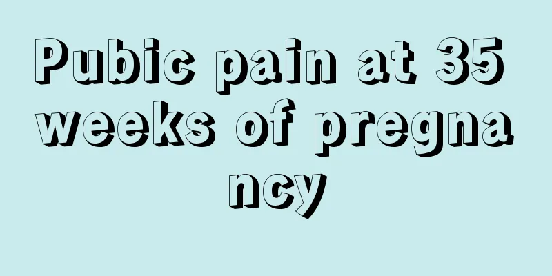 Pubic pain at 35 weeks of pregnancy