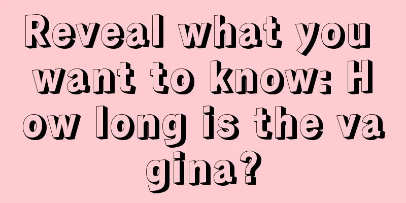 Reveal what you want to know: How long is the vagina?