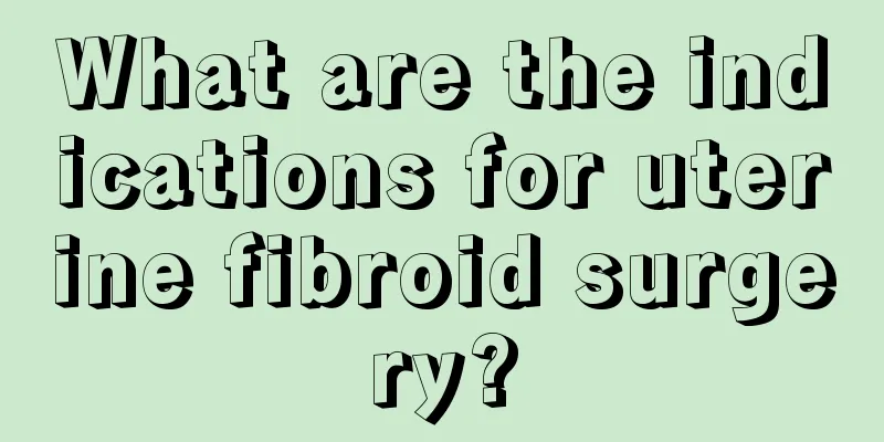 What are the indications for uterine fibroid surgery?