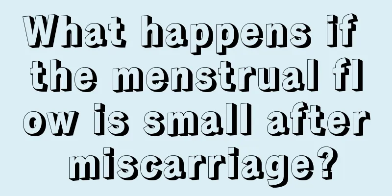 What happens if the menstrual flow is small after miscarriage?