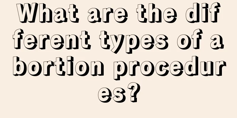 What are the different types of abortion procedures?