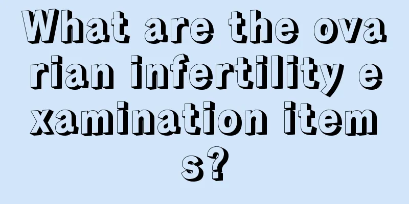 What are the ovarian infertility examination items?