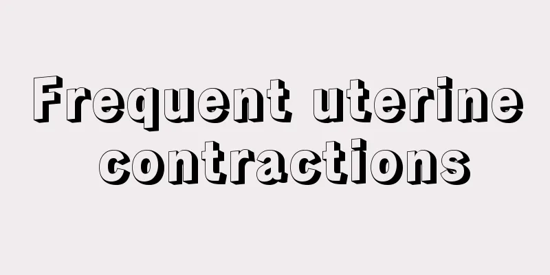 Frequent uterine contractions