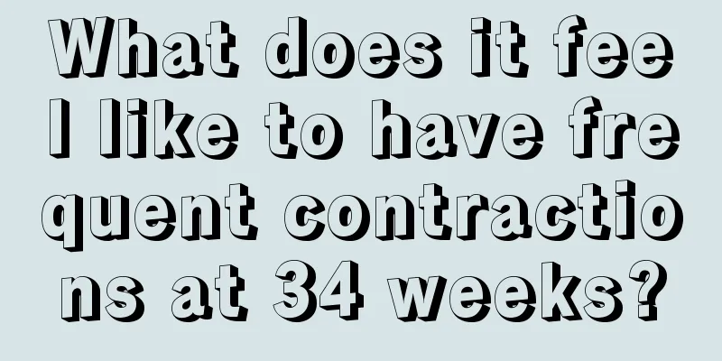 What does it feel like to have frequent contractions at 34 weeks?