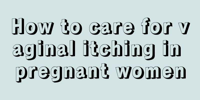 How to care for vaginal itching in pregnant women