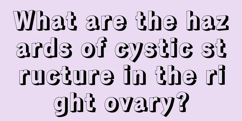 What are the hazards of cystic structure in the right ovary?