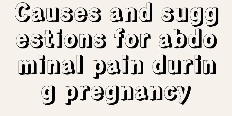 Causes and suggestions for abdominal pain during pregnancy