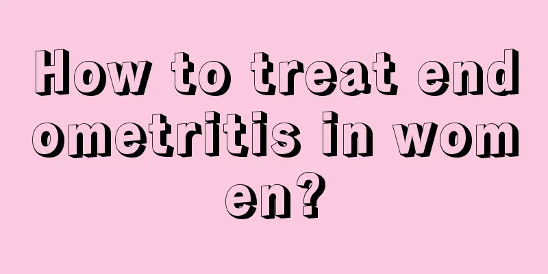 How to treat endometritis in women?